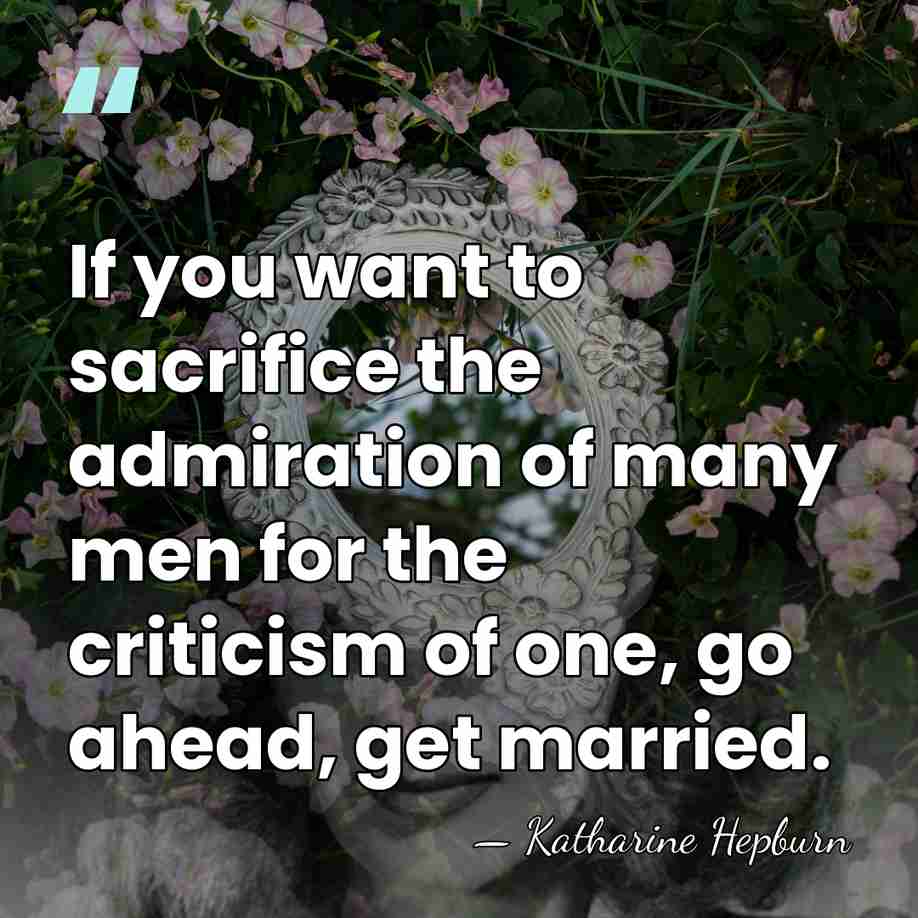If you want to sacrifice the admiration of many men for the&hellip; - Katharine Hepburn