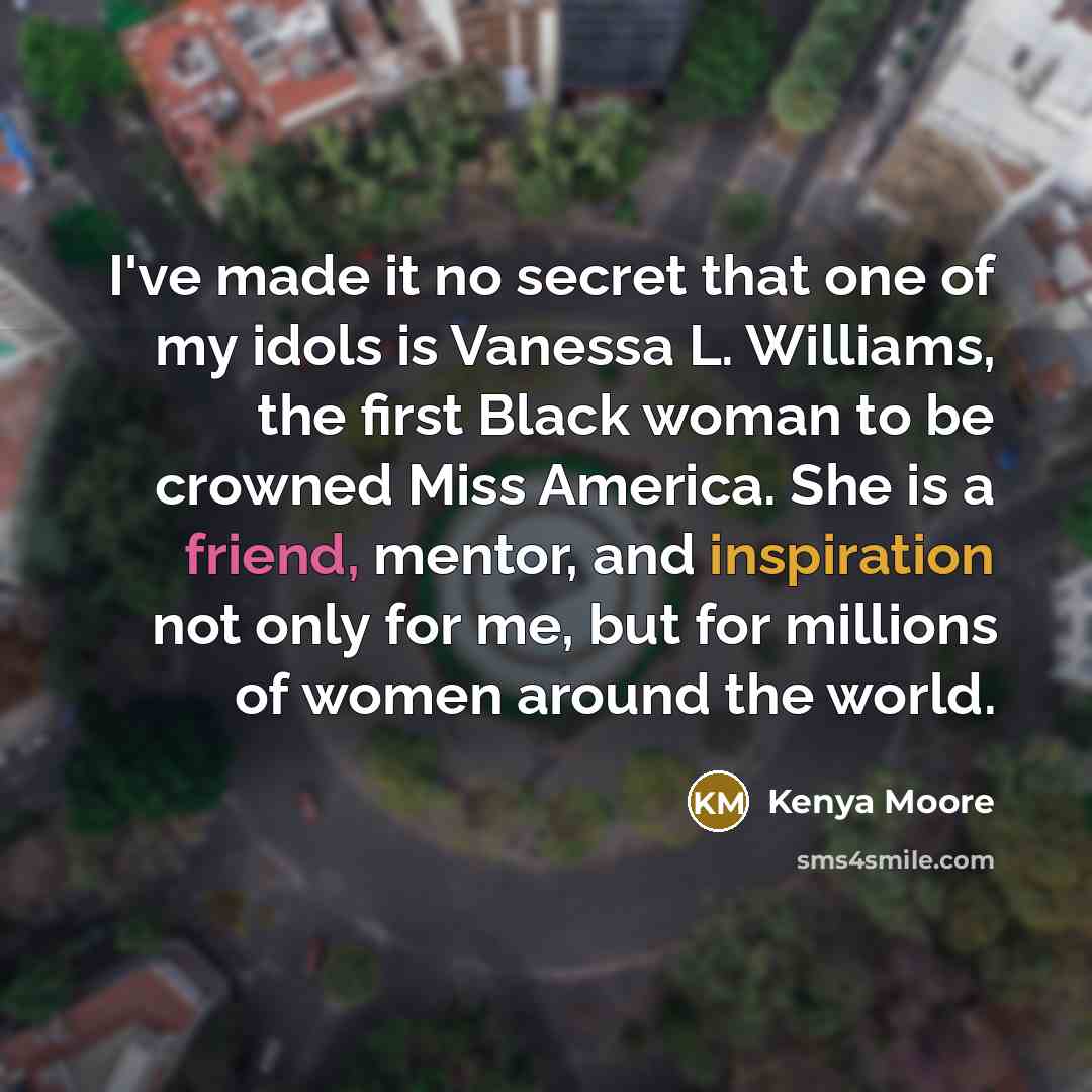 “I've made it no secret that one of my idols…” quote by Kenya Moore