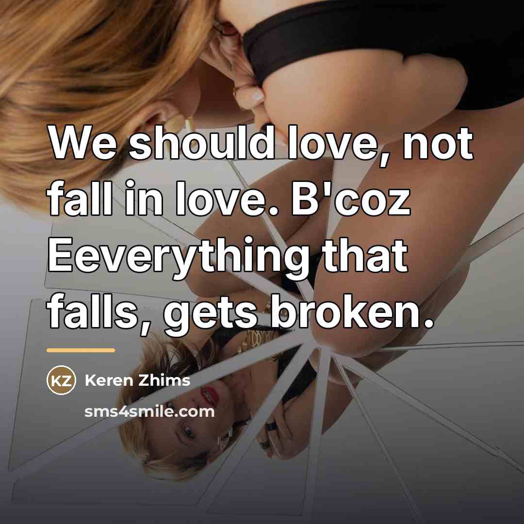 “We should love, not fall in love. B'coz Eeverything that…” quote by Keren Zhims