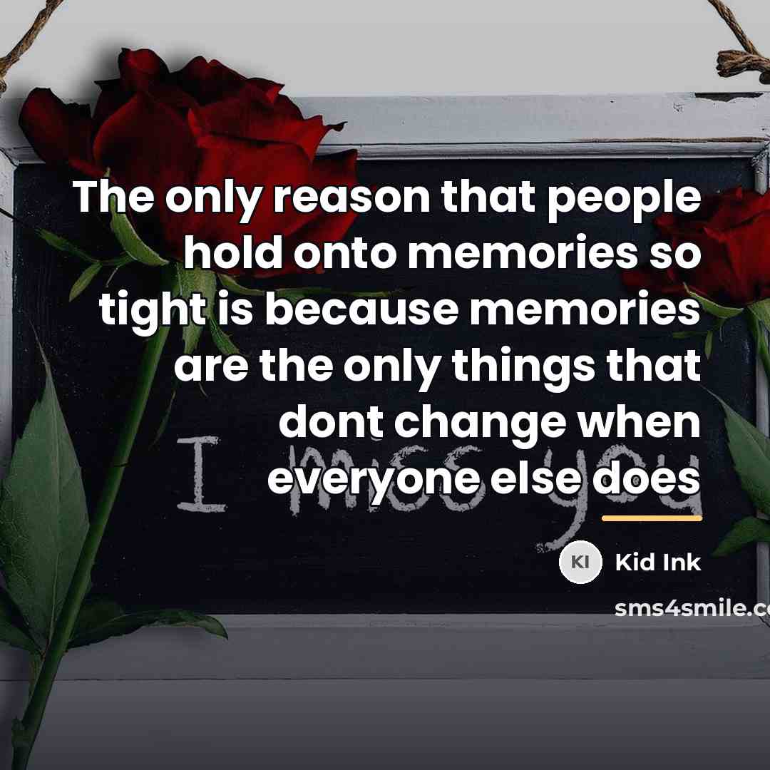 “The only reason that people hold onto memories so tight…” quote by KiD INk