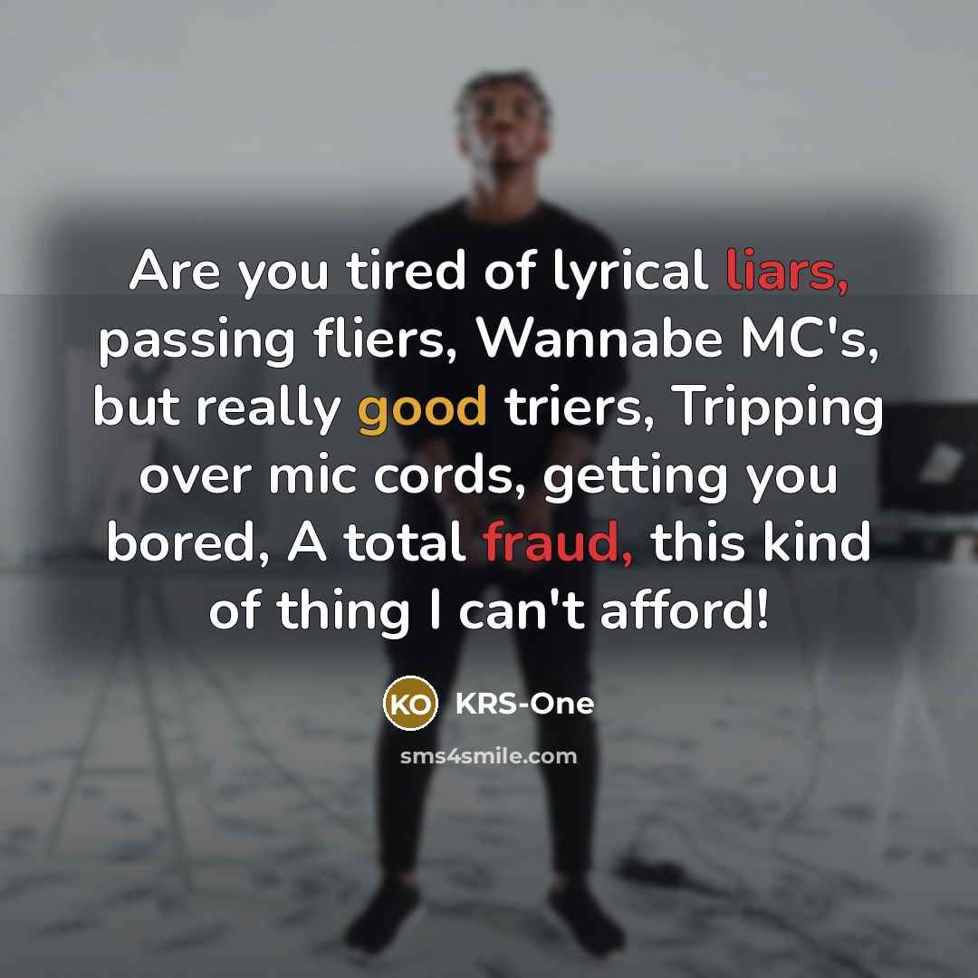 “Are you tired of lyrical liars, passing fliers, Wannabe MC's,…” quote by KRS-One