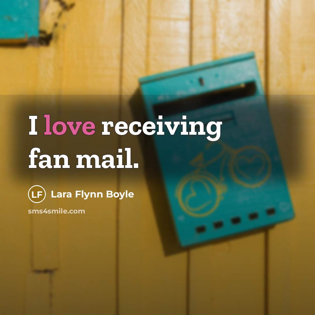 “I love receiving fan mail.…” quote by Lara Flynn Boyle