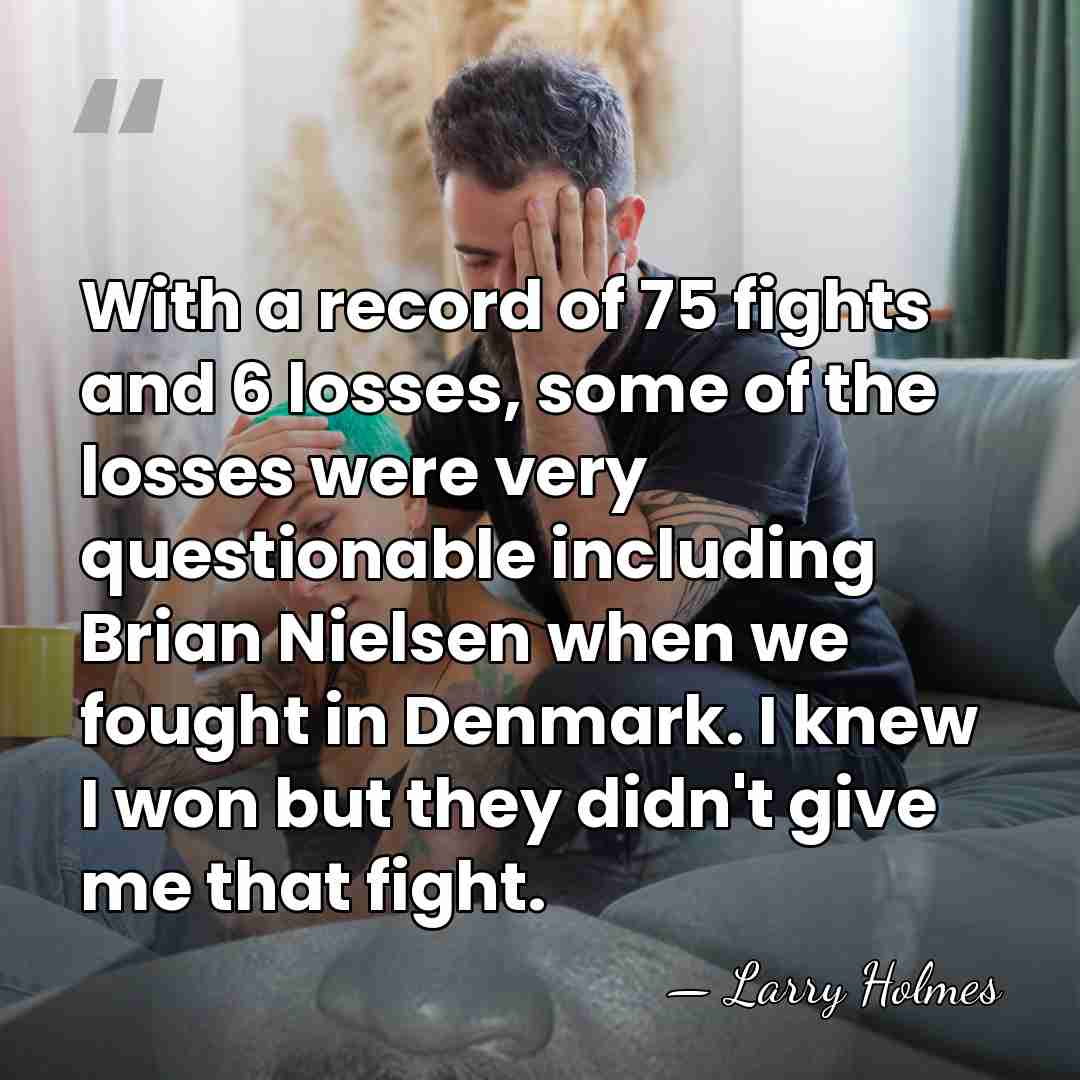 With a record of 75 fights and 6 losses, some of the&hellip; - Larry Holmes