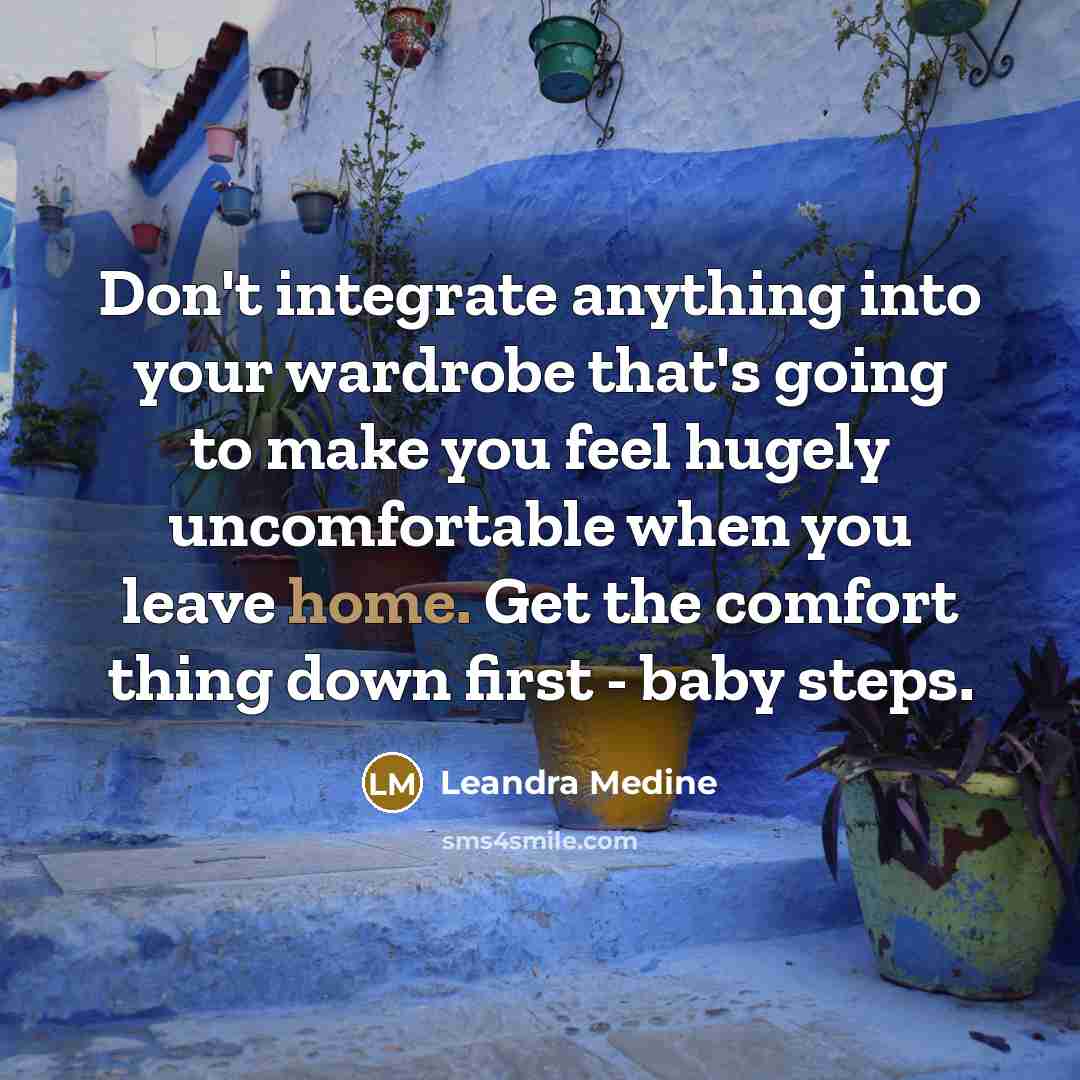 “Don't integrate anything into your wardrobe that's going to make…” quote by Leandra Medine