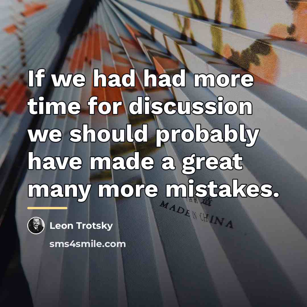 “If we had had more time for discussion we should…” quote by Leon Trotsky