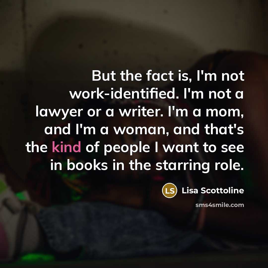 “But the fact is, I'm not work-identified. I'm not a…” quote by Lisa Scottoline