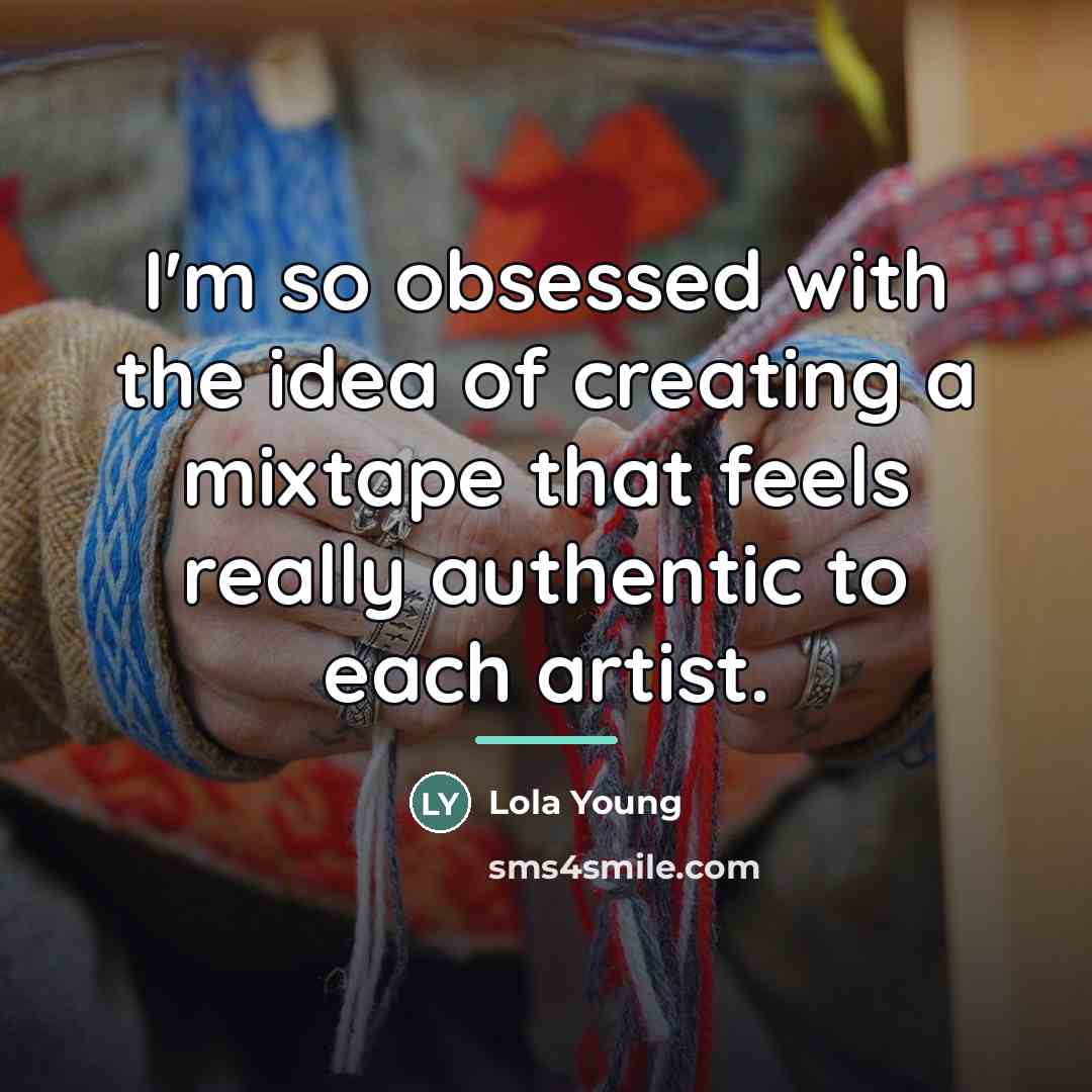 “I'm so obsessed with the idea of creating a mixtape…” quote by Lola Young