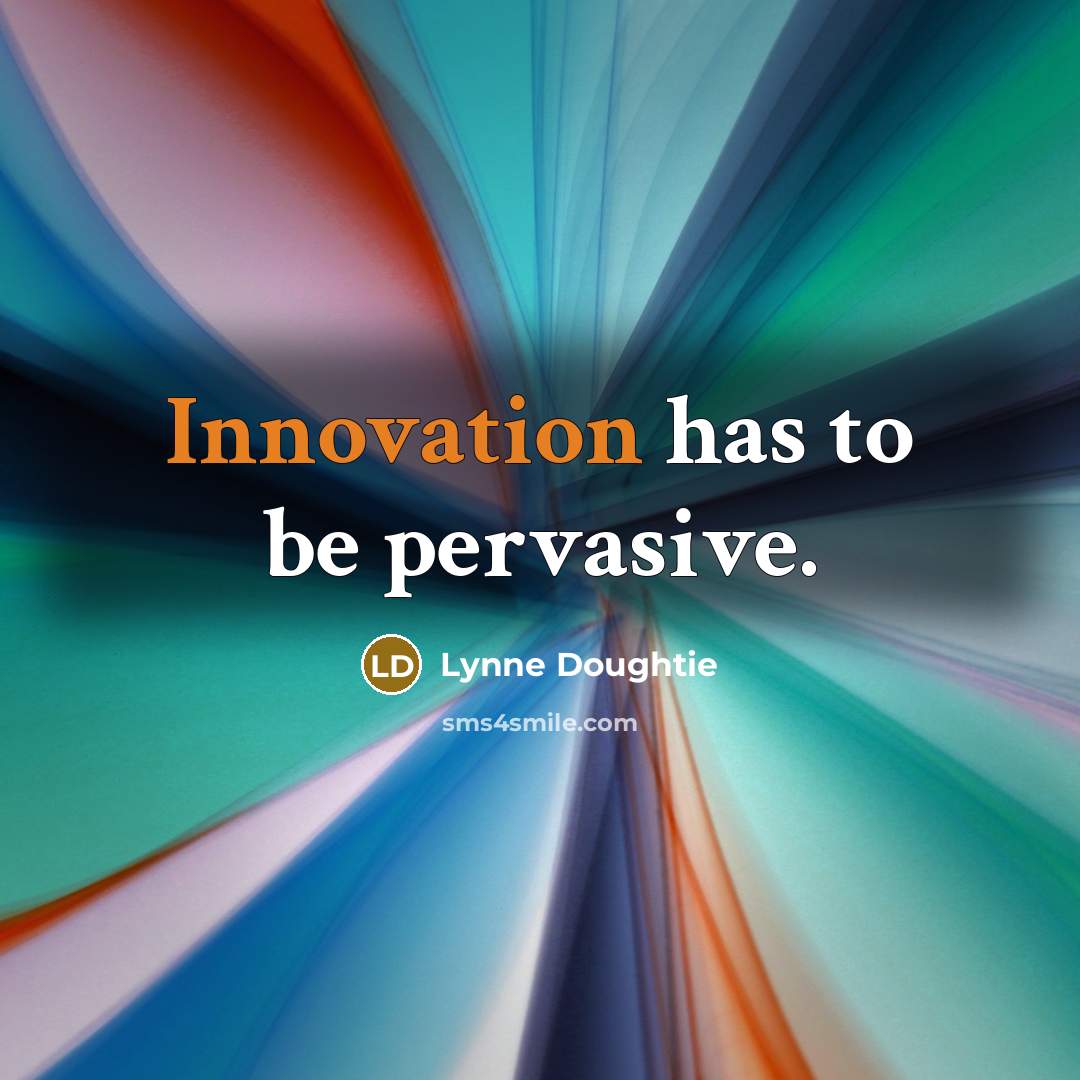 “Innovation has to be pervasive.…” quote by Lynne Doughtie