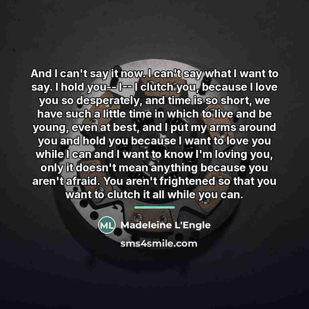“And I can't say it now. I can't say what…” quote by Madeleine L'Engle