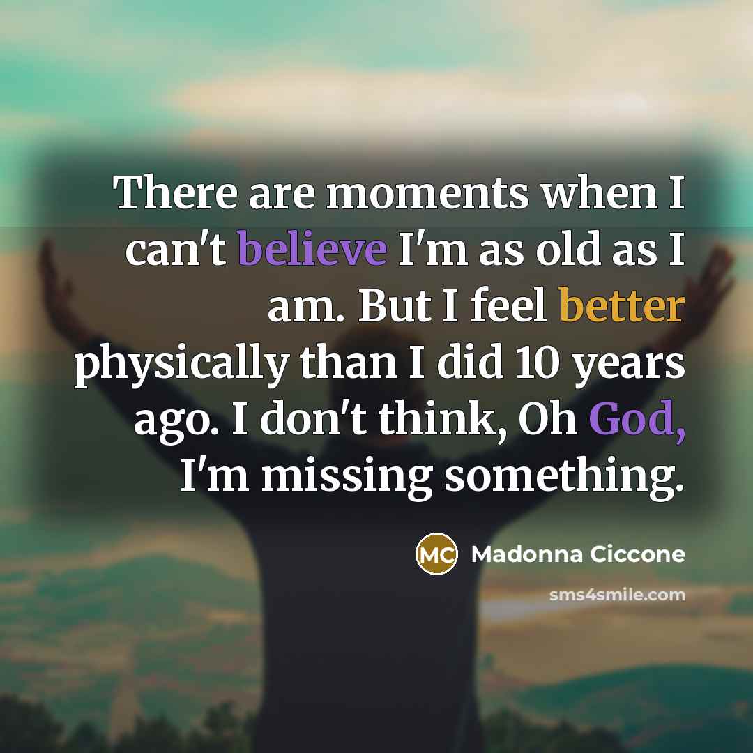 “There are moments when I can't believe I'm as old…” quote by Madonna Ciccone