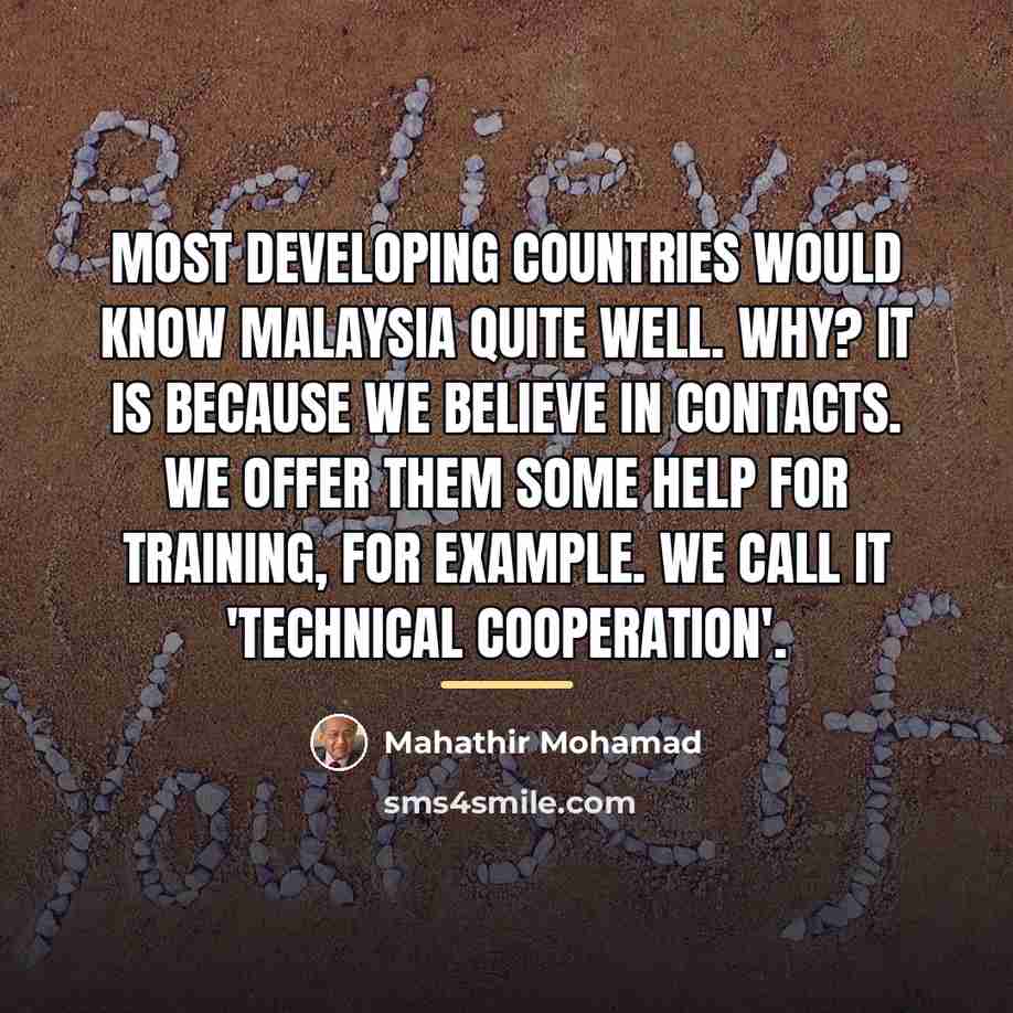 “Most developing countries would know Malaysia quite well. Why? It…” quote by Mahathir Mohamad