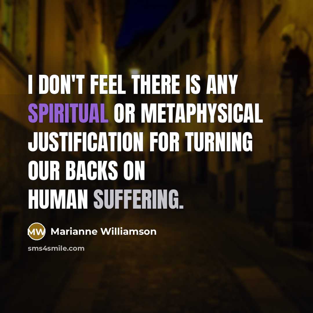 “I don't feel there is any spiritual or metaphysical justification…” quote by Marianne Williamson
