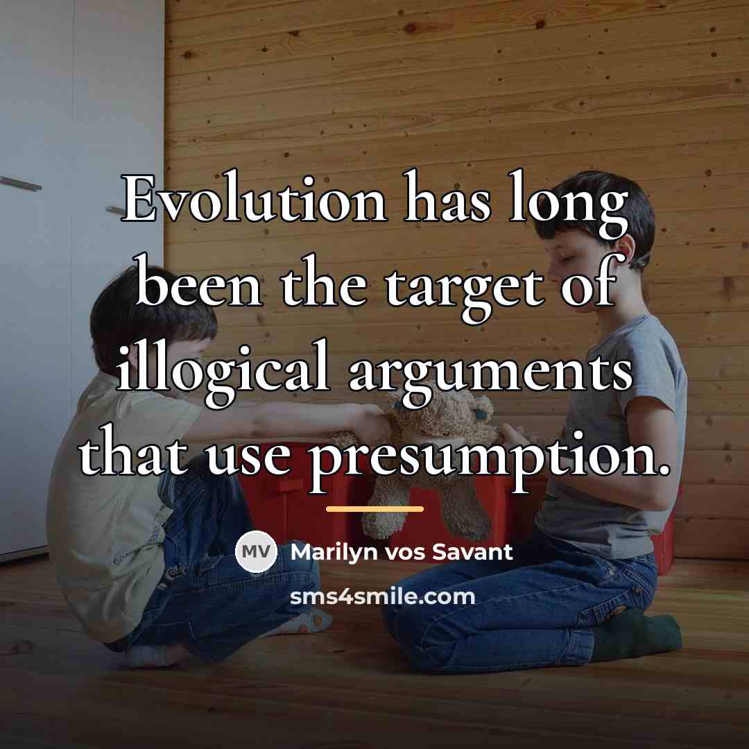 “Evolution has long been the target of illogical arguments that…” quote by Marilyn vos Savant