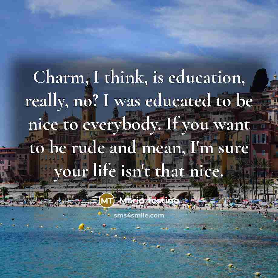 “Charm, I think, is education, really, no? I was educated…” quote by Mario Testino