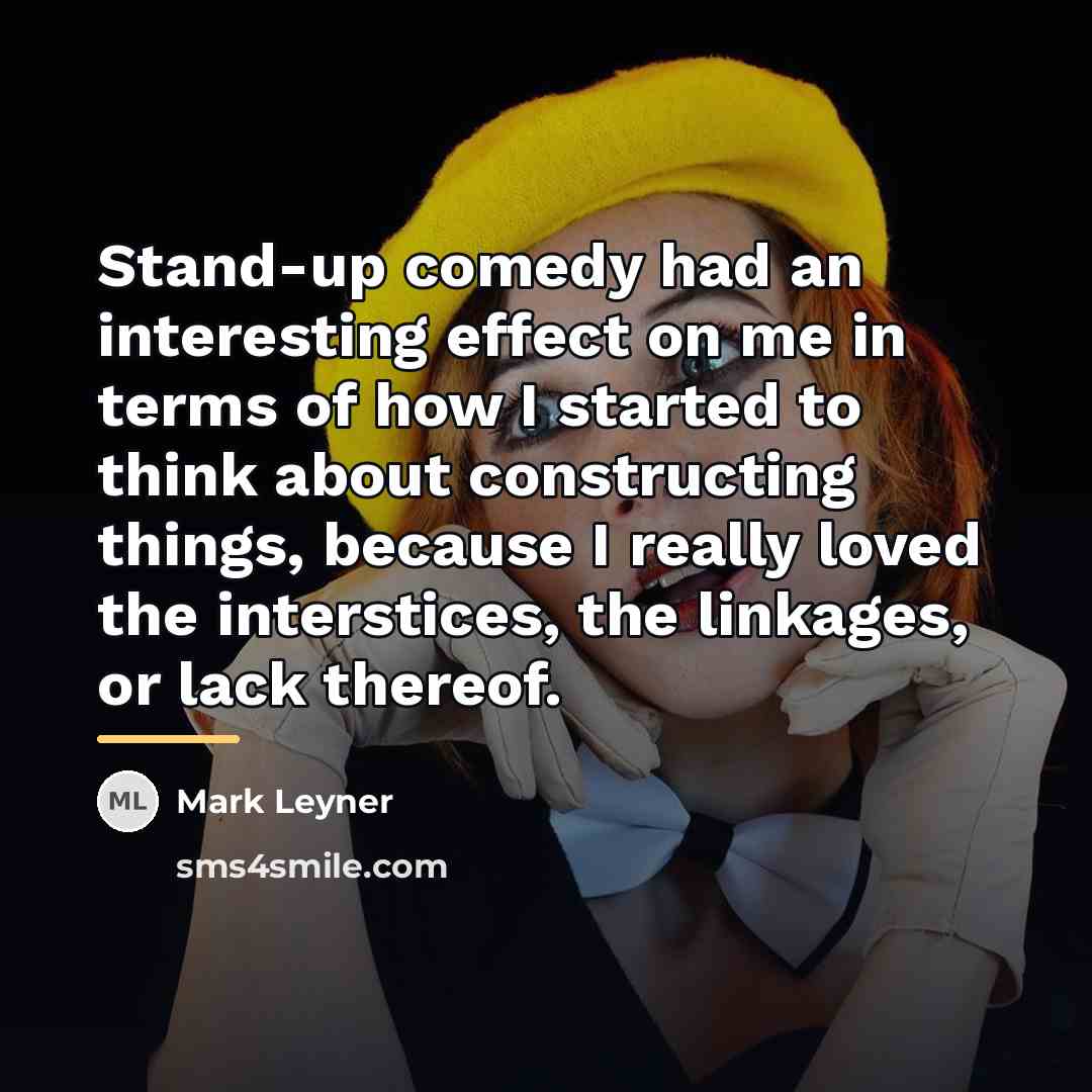 “Stand-up comedy had an interesting effect on me in terms…” quote by Mark Leyner