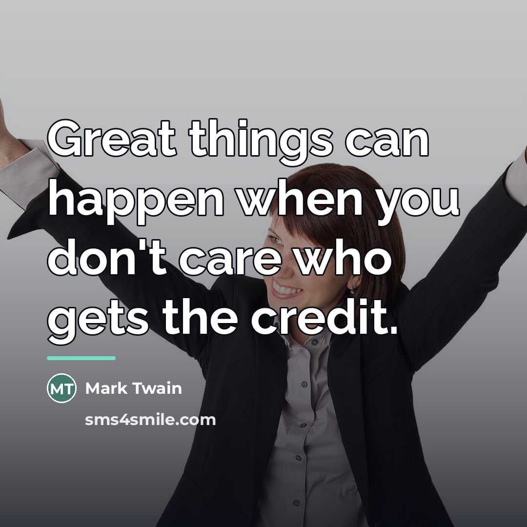 “Great things can happen when you don't care who gets…” quote by Mark Twain