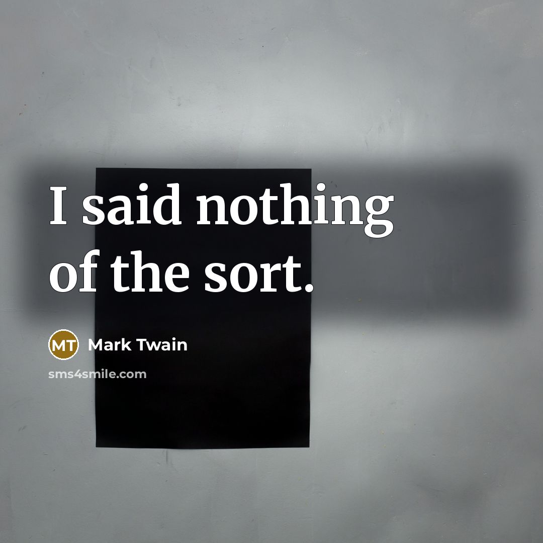 “I said nothing of the sort.…” quote by Mark Twain
