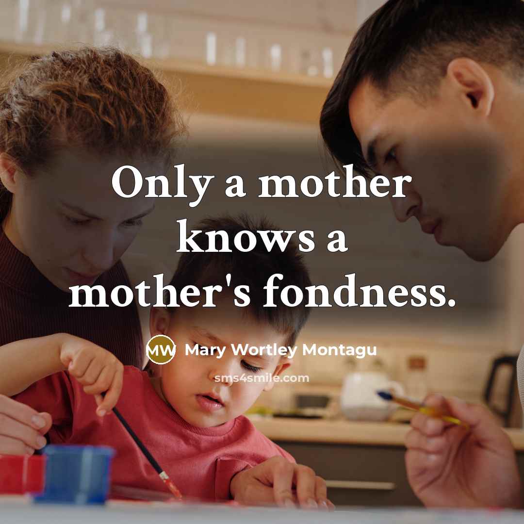 “Only a mother knows a mother's fondness.…” quote by Mary Wortley Montagu
