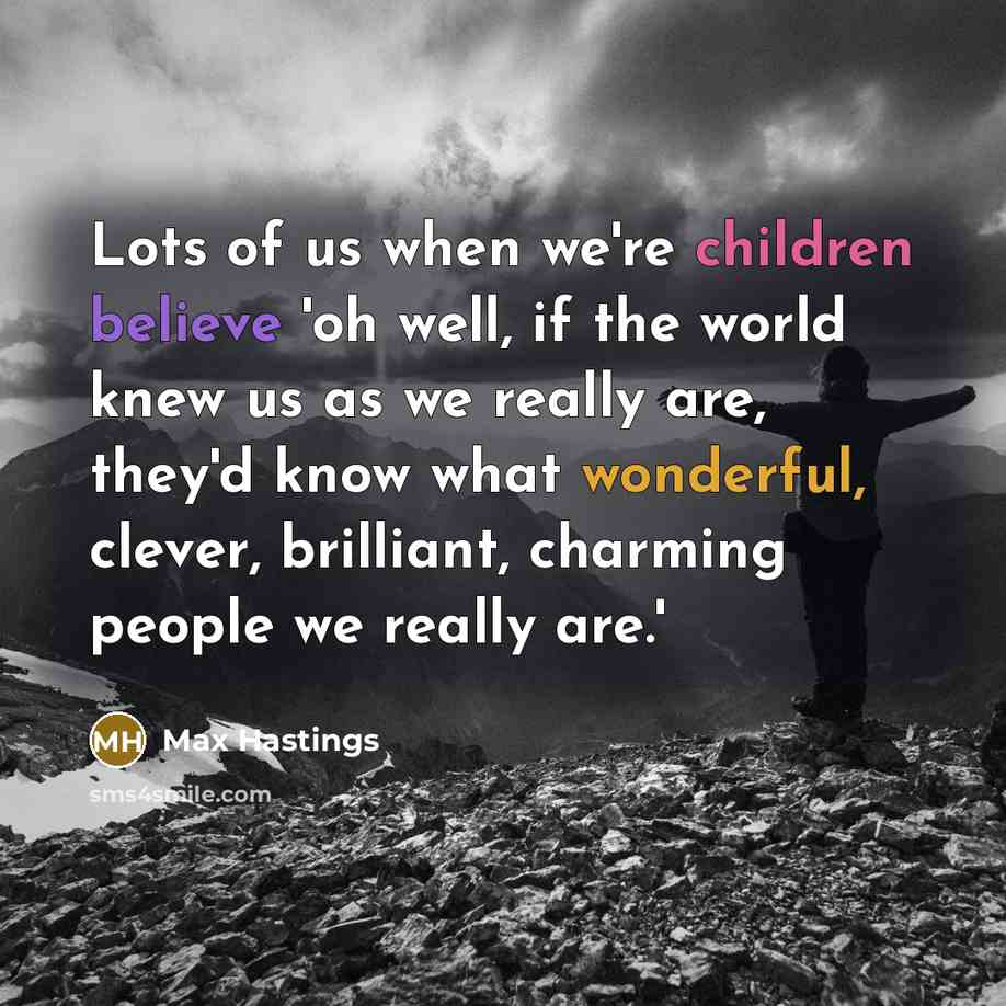 “Lots of us when we're children believe 'oh well, if…” quote by Max Hastings
