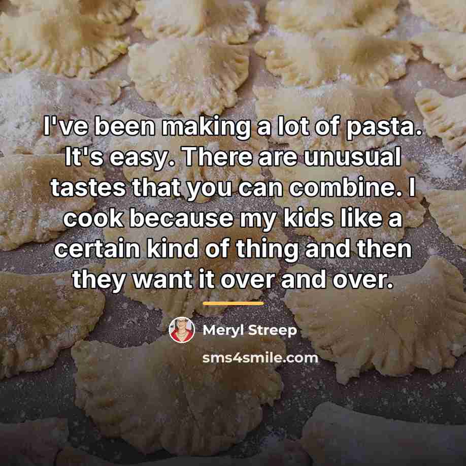 “I've been making a lot of pasta. It's easy. There…” quote by Meryl Streep