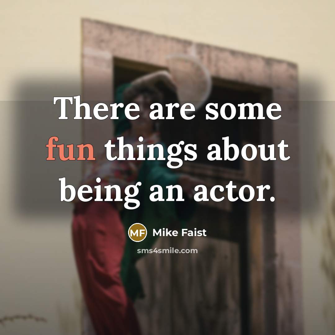 “There are some fun things about being an actor.…” quote by Mike Faist