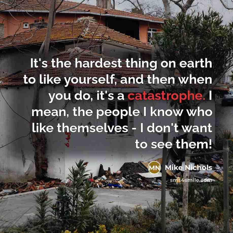 “It's the hardest thing on earth to like yourself, and…” quote by Mike Nichols