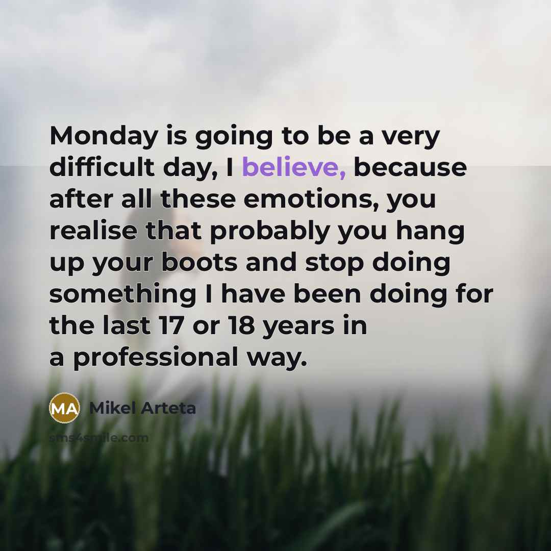 “Monday is going to be a very difficult day, I…” quote by Mikel Arteta