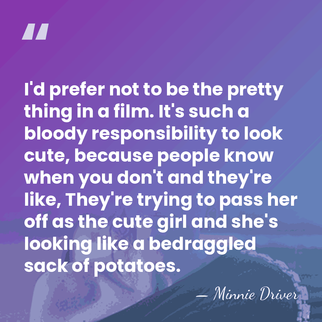 I'd prefer not to be the pretty thing in a film. It's&hellip; - Minnie Driver