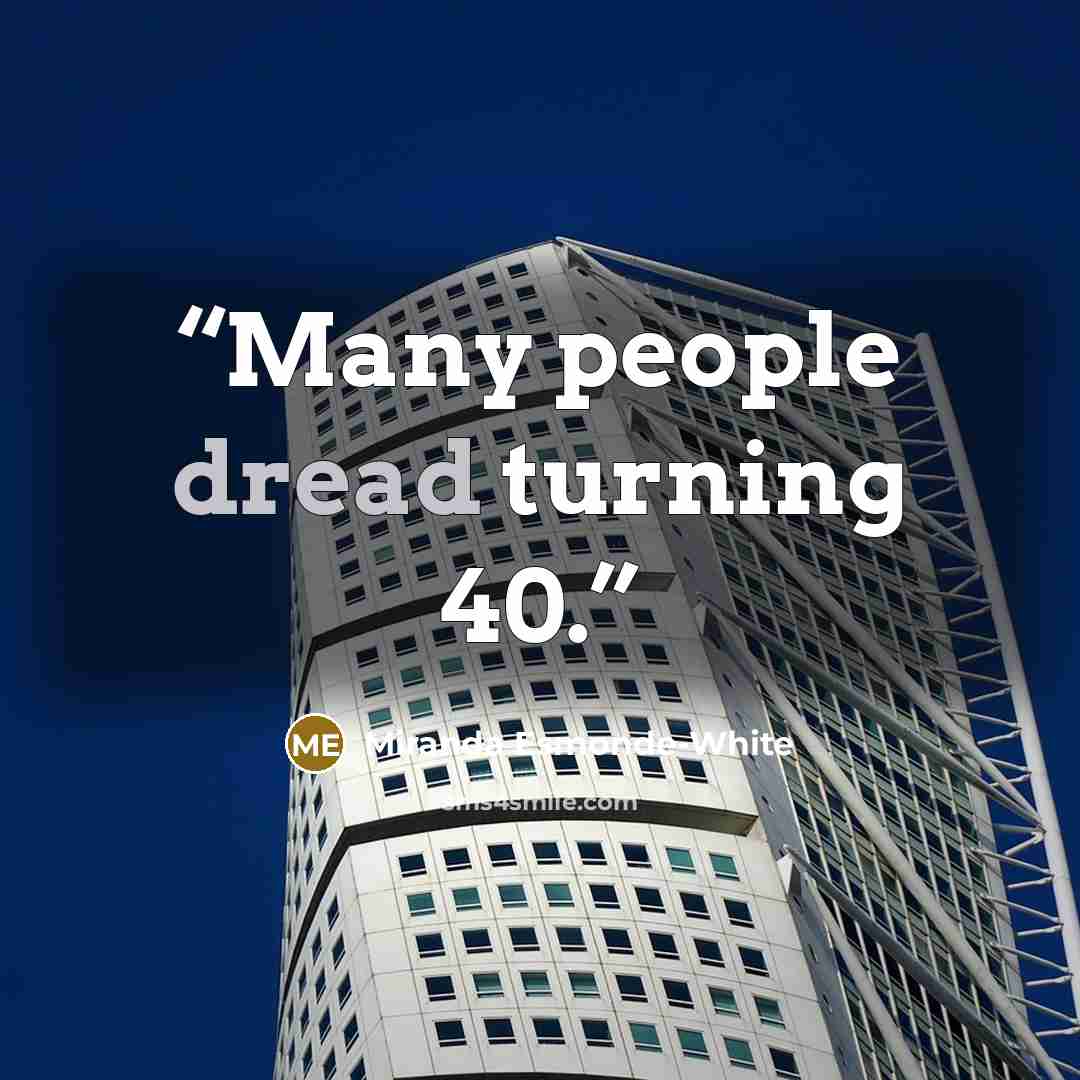 “Many people dread turning 40.” quote by Miranda Esmonde-White