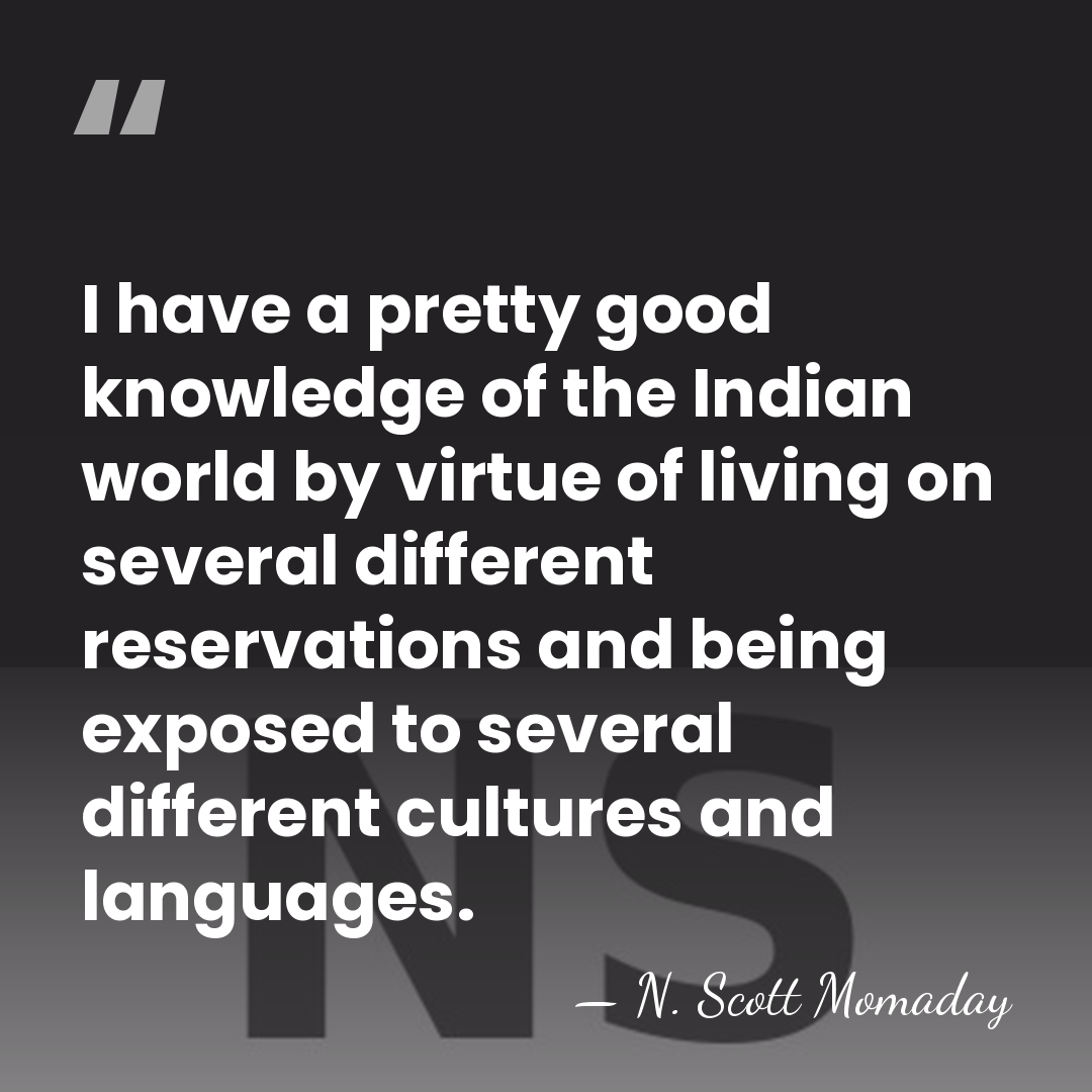 I have a pretty good knowledge of the Indian world by virtue&hellip; - N. Scott Momaday