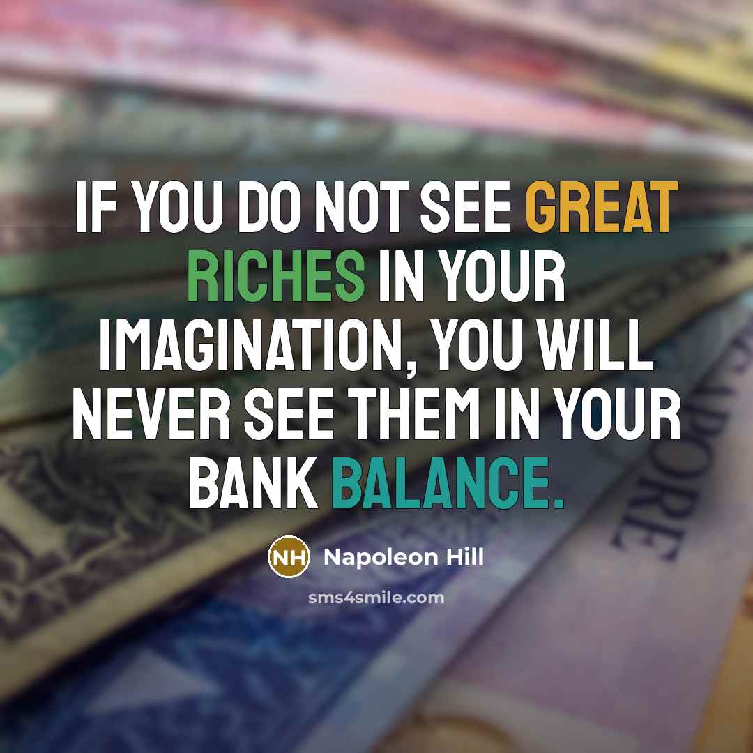 “If you do not see great riches in your imagination,…” quote by Napoleon Hill