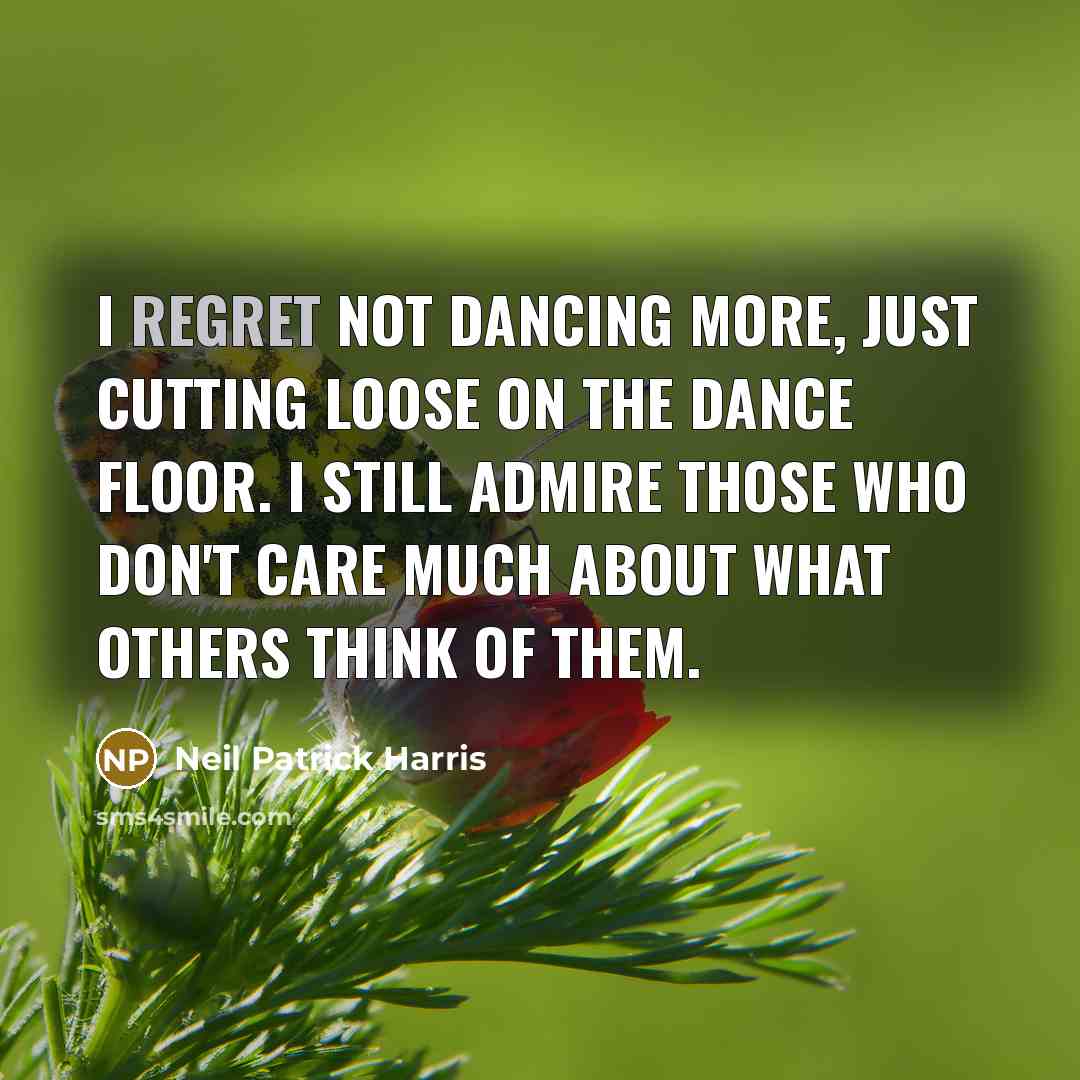 “I regret not dancing more, just cutting loose on the…” quote by Neil Patrick Harris