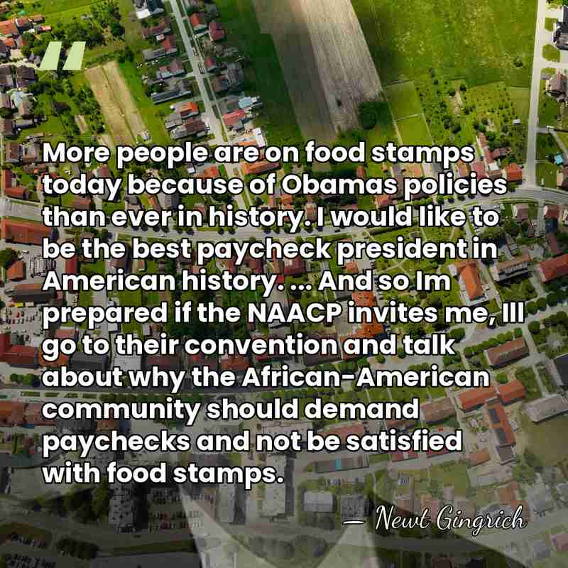 More people are on food stamps today because of Obamas policies than&hellip; - Newt Gingrich