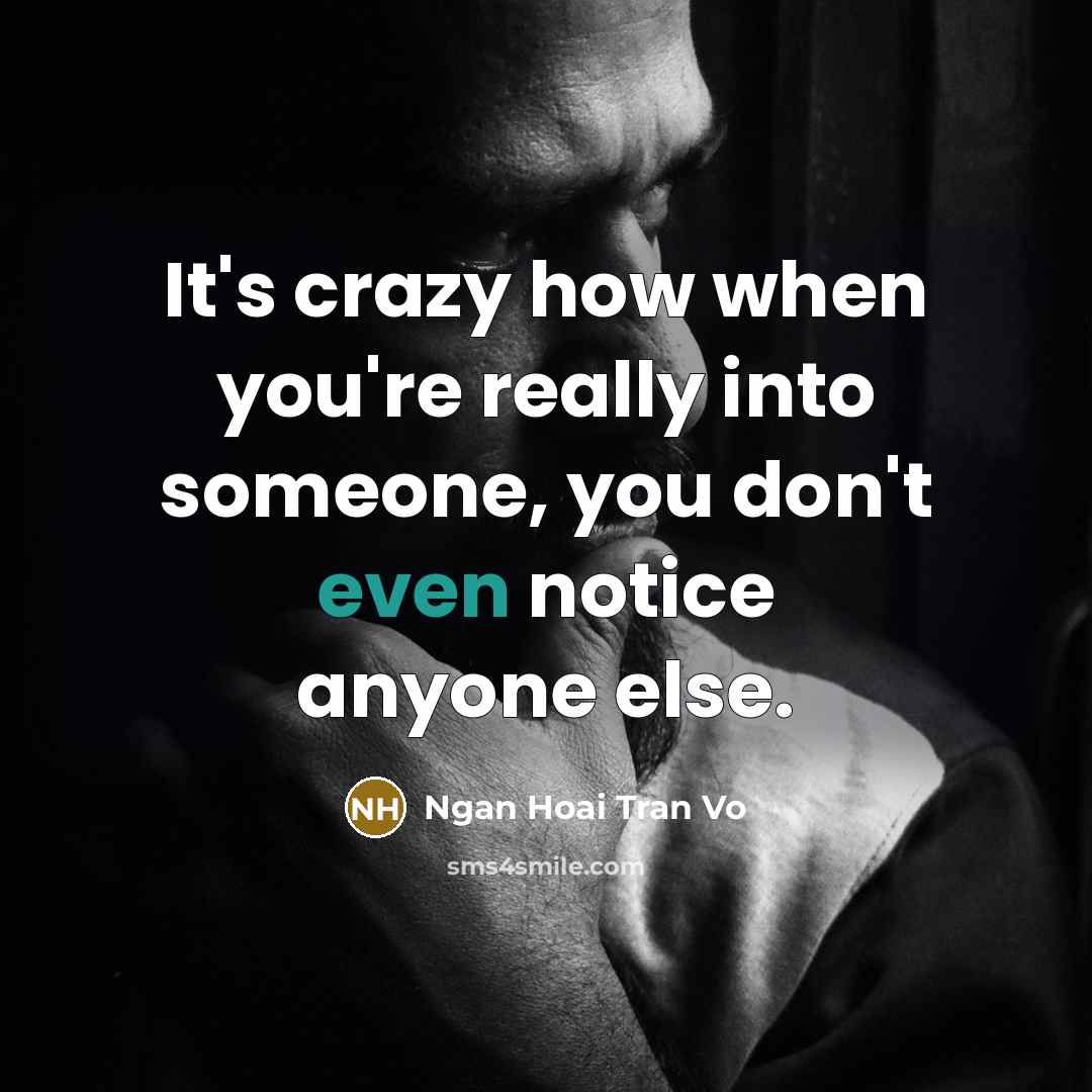 “It's crazy how when you're really into someone, you don't…” quote by Ngan Hoai Tran Vo