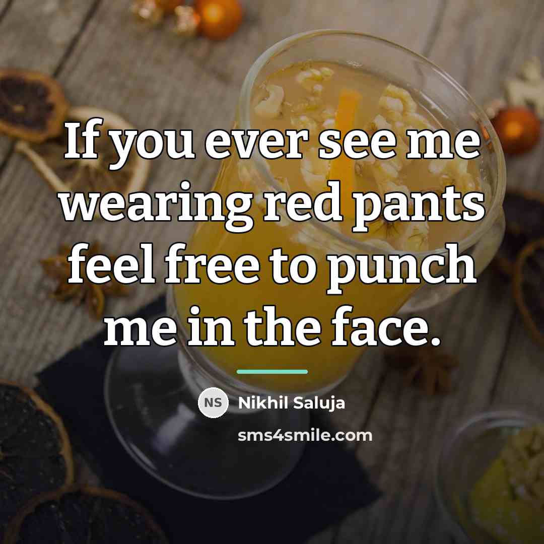 “If you ever see me wearing red pants feel free…” quote by Nikhil Saluja