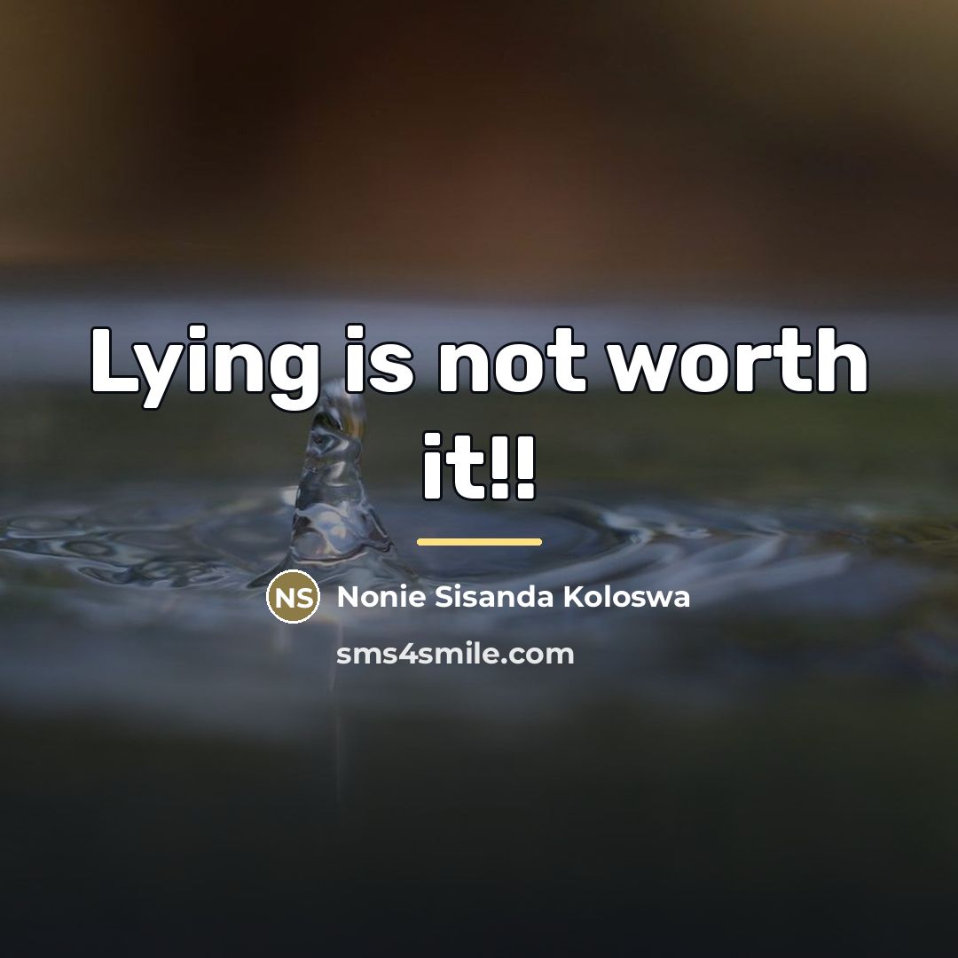 “Lying is not worth it!!…” quote by Nonie Sisanda Koloswa