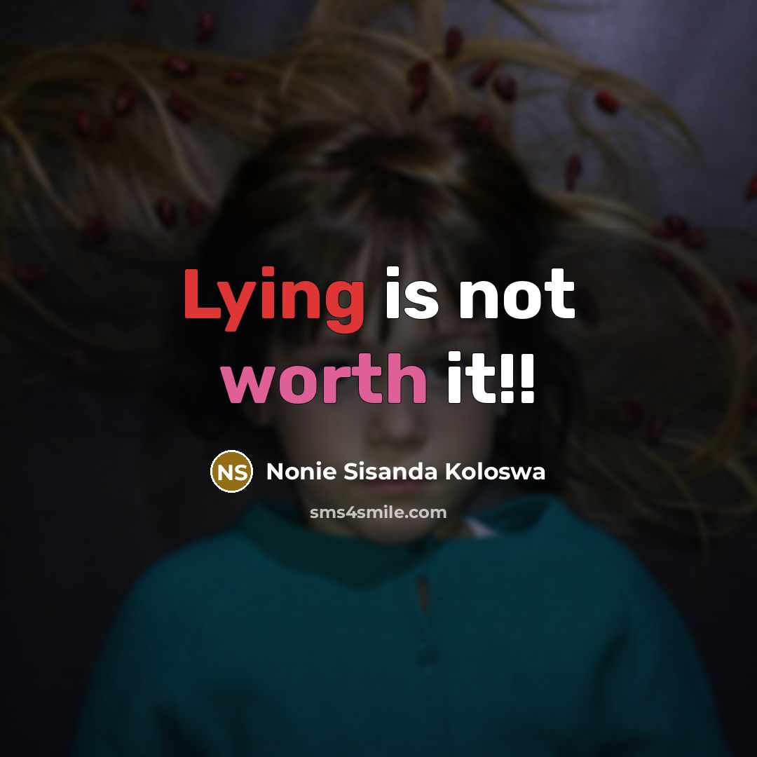 “Lying is not worth it!!” quote by Nonie Sisanda Koloswa
