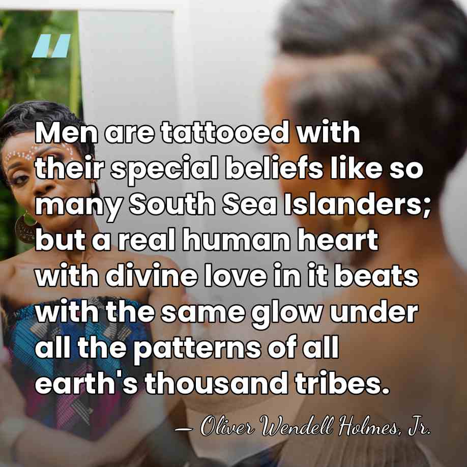 Men are tattooed with their special beliefs like so many South Sea&hellip; - Oliver Wendell Holmes, Jr.