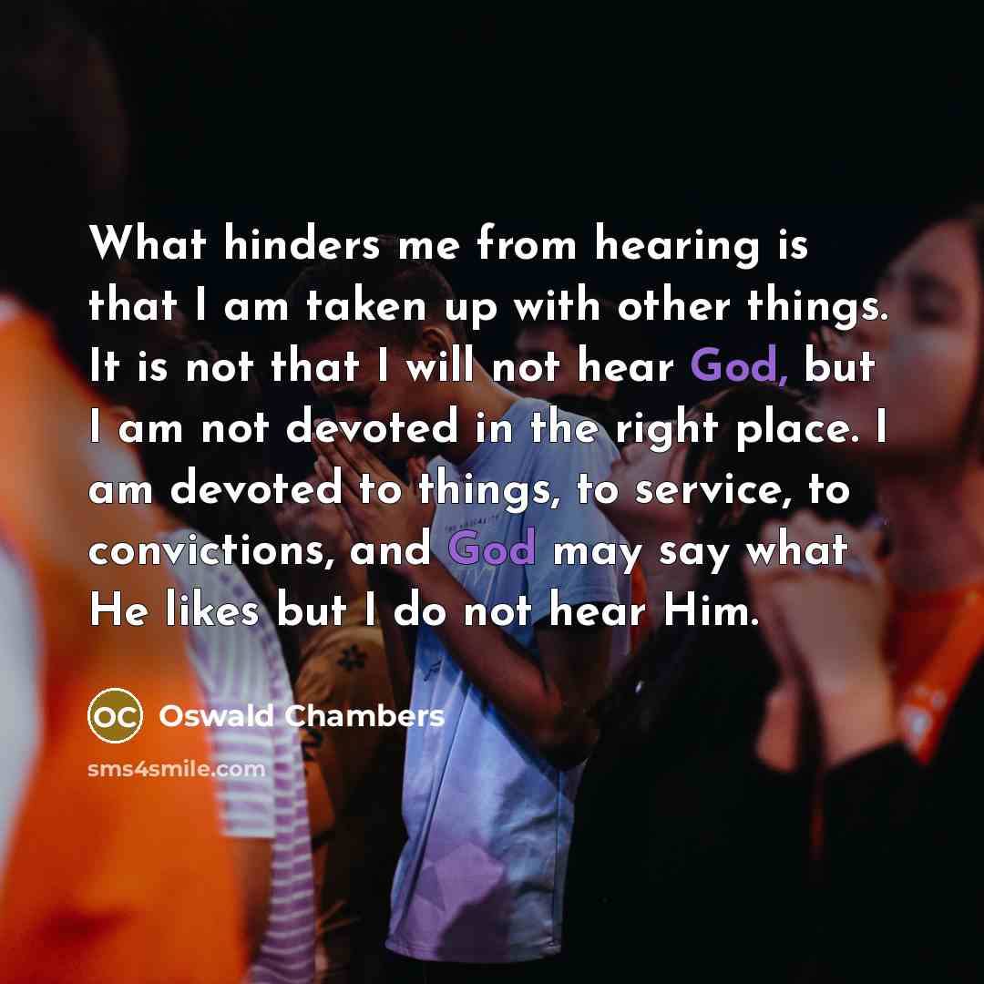 “What hinders me from hearing is that I am taken…” quote by Oswald Chambers
