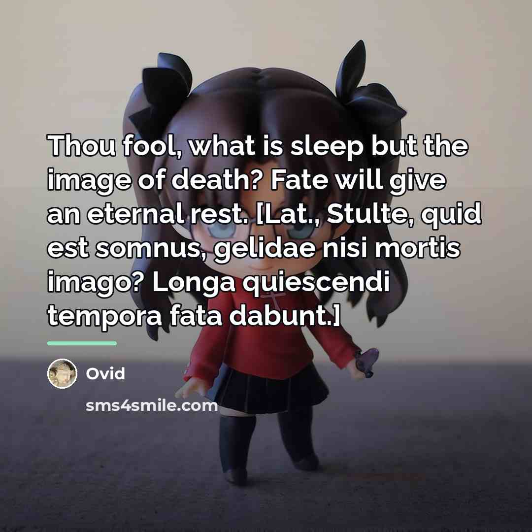 “Thou fool, what is sleep but the image of death?…” quote by Ovid