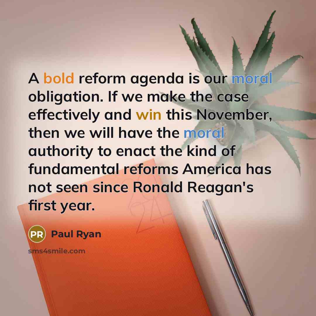 “A bold reform agenda is our moral obligation. If we…” quote by Paul Ryan