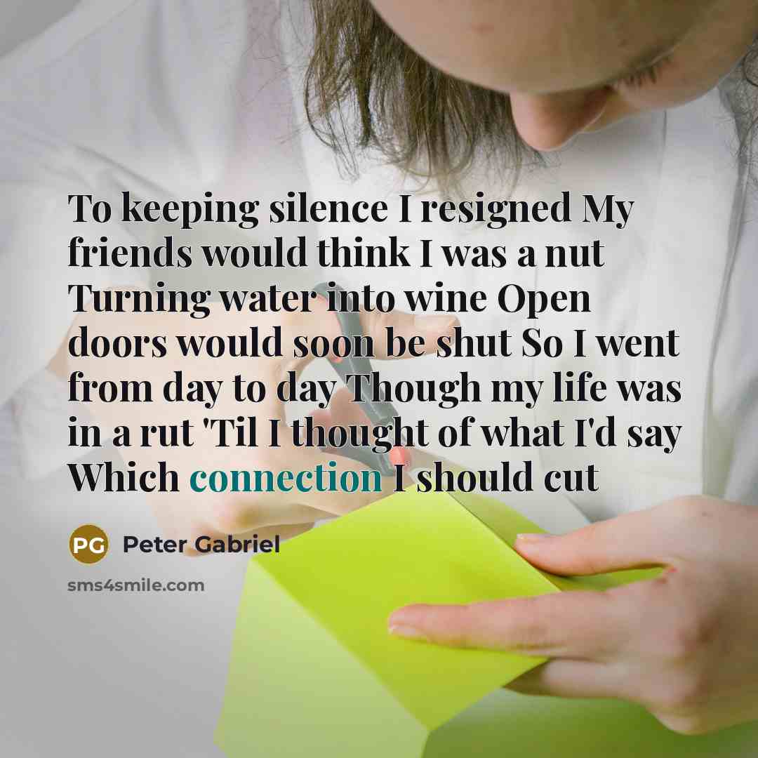 “To keeping silence I resigned My friends would think I…” quote by Peter Gabriel