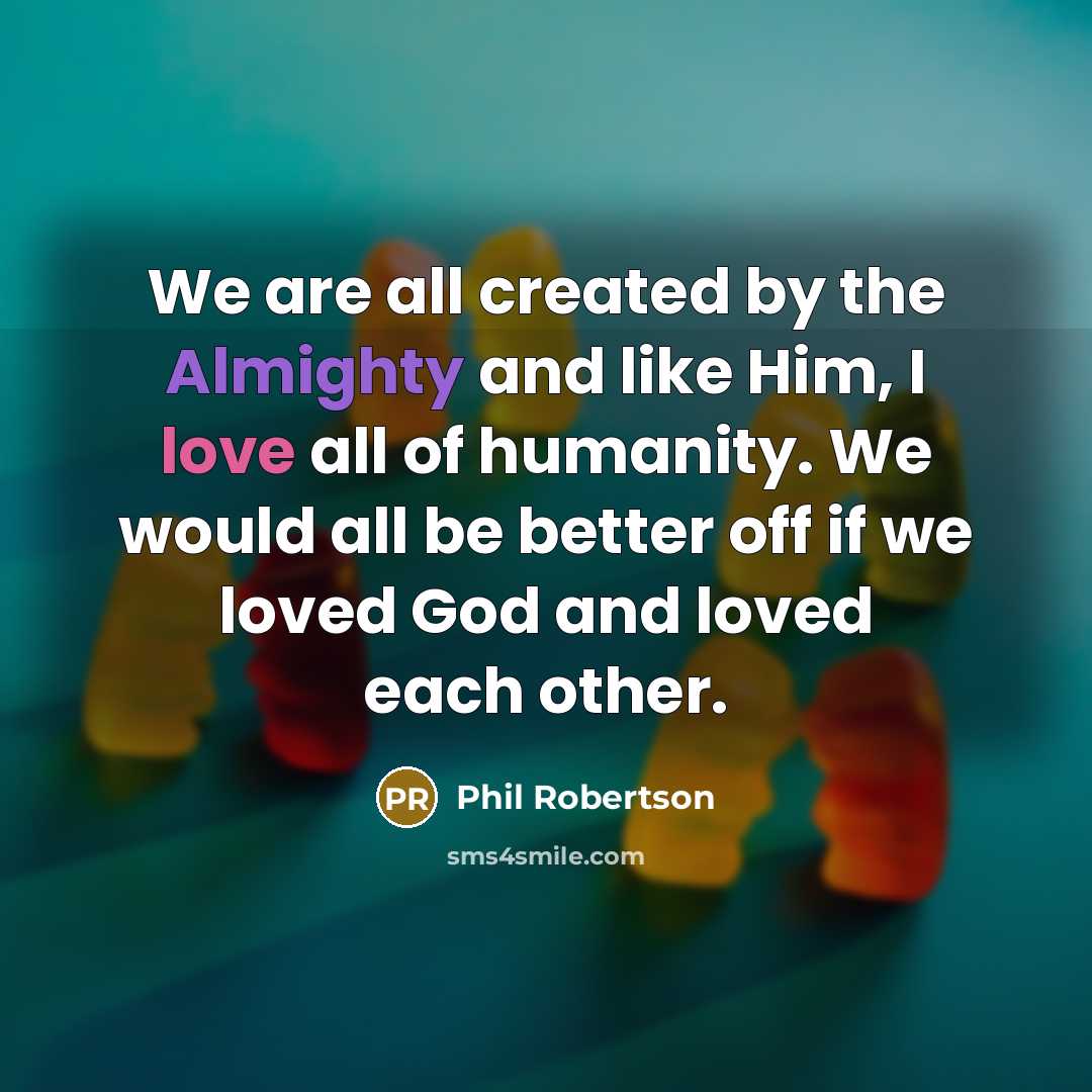 “We are all created by the Almighty and like Him,…” quote by Phil Robertson