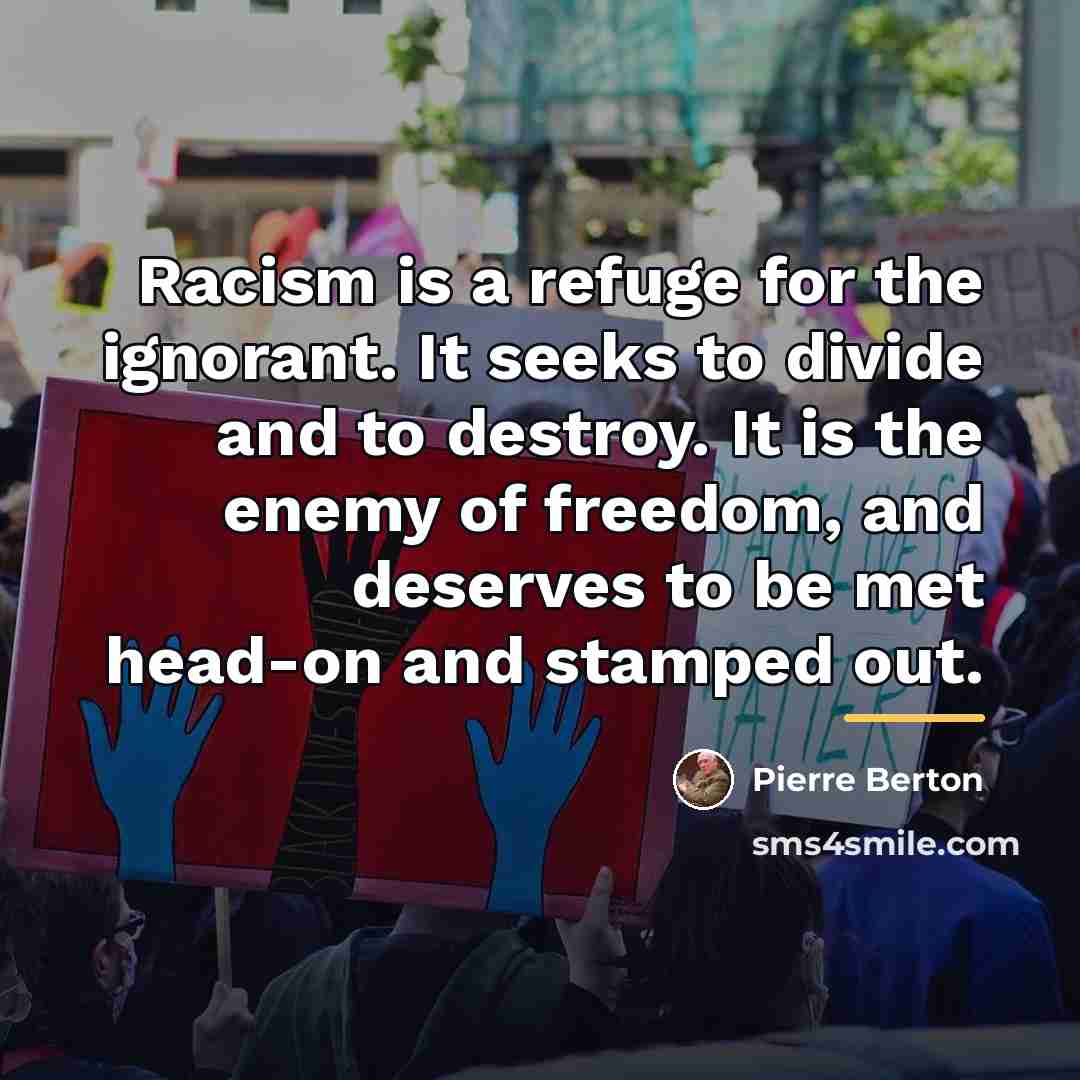 “Racism is a refuge for the ignorant. It seeks to…” quote by Pierre Berton