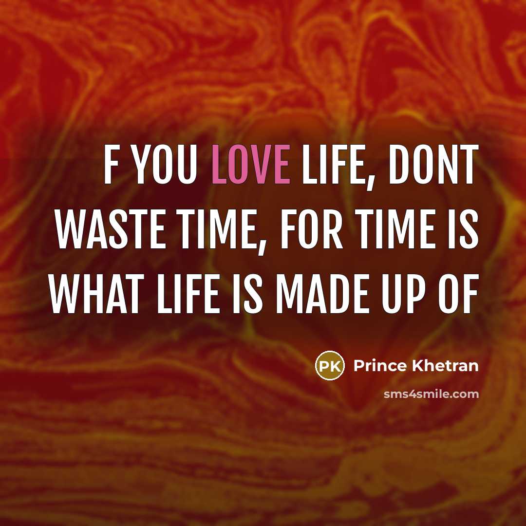 “F you love life, dont waste time, for time is…” quote by Prince Khetran