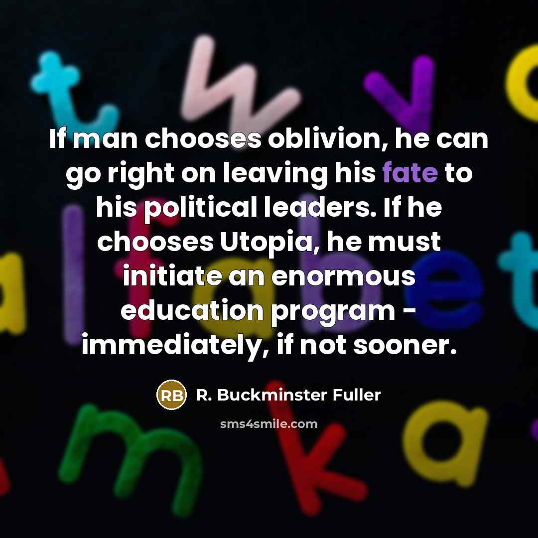 “If man chooses oblivion, he can go right on leaving…” quote by R. Buckminster Fuller