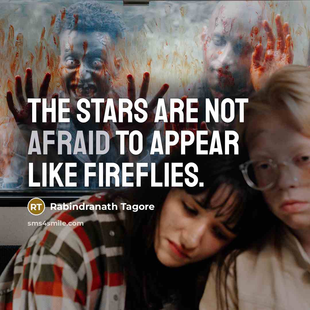 “The stars are not afraid to appear like fireflies.…” quote by Rabindranath Tagore
