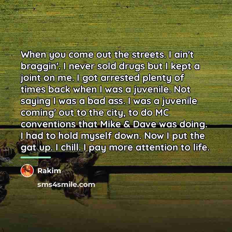 “When you come out the streets. I ain't braggin'. I…” quote by Rakim