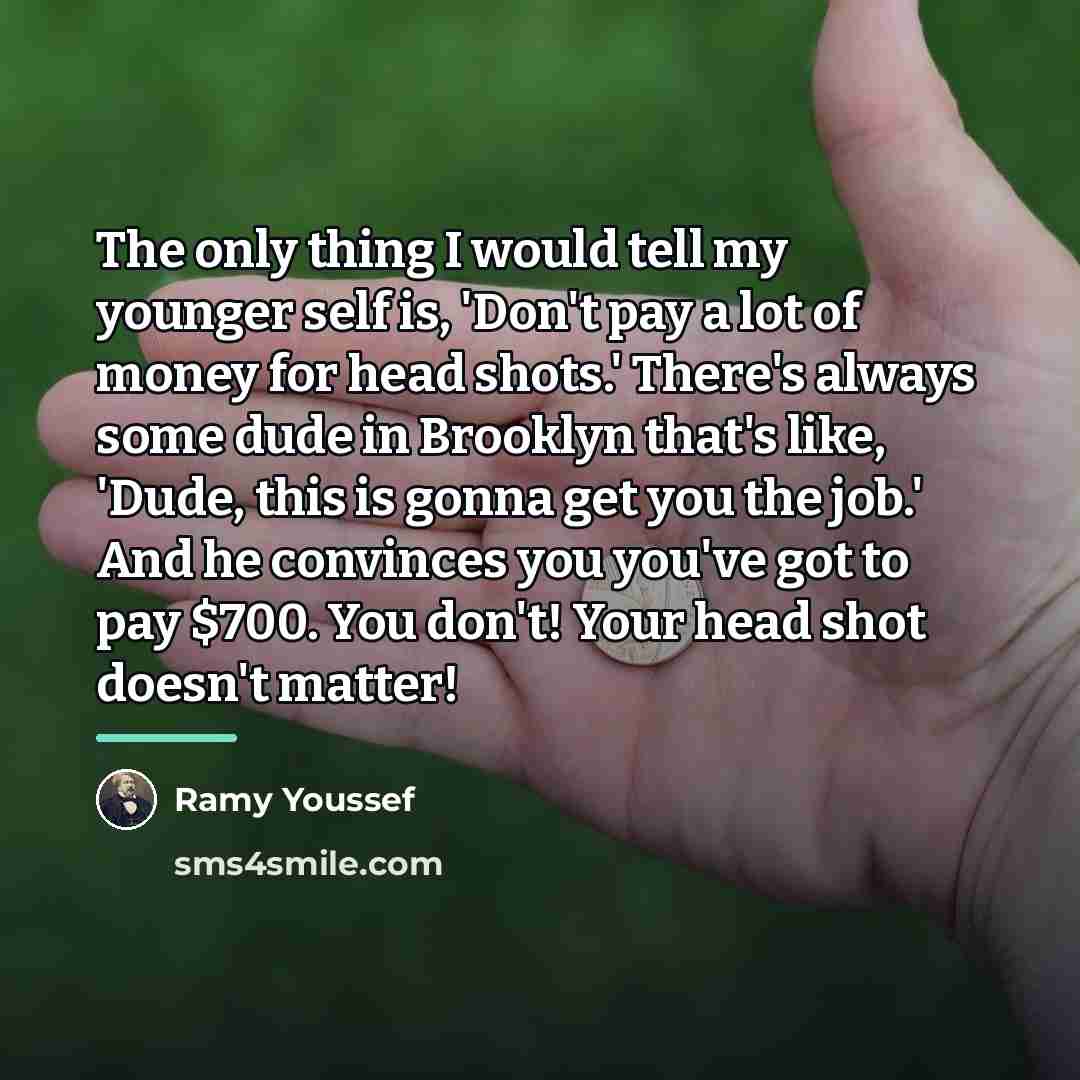 “The only thing I would tell my younger self is,…” quote by Ramy Youssef