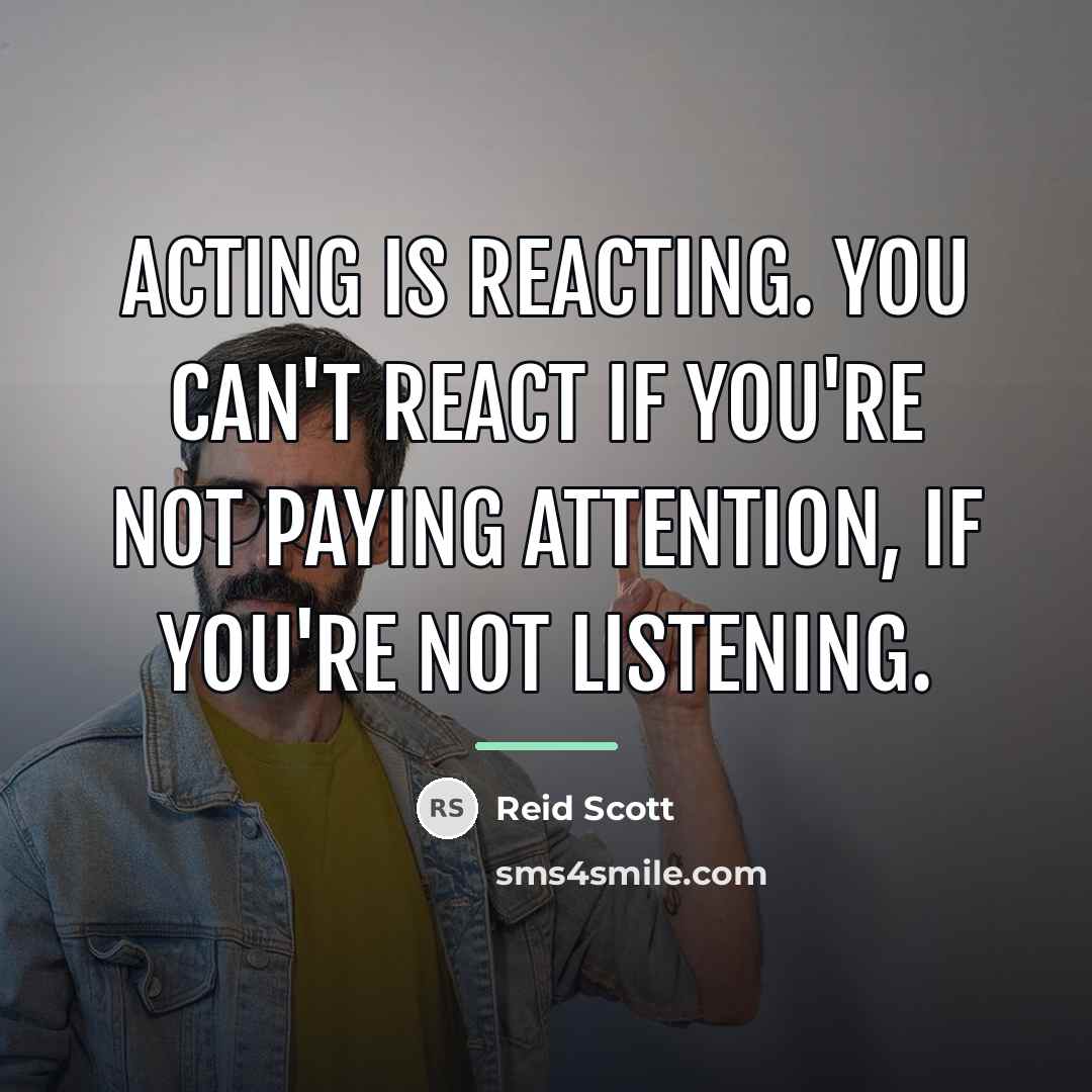 “Acting is reacting. You can't react if you're not paying…” quote by Reid Scott